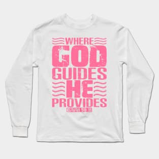 Where God Guides He Provides. Isaiah 58:11 Long Sleeve T-Shirt